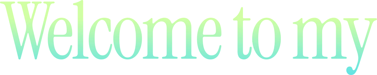welcome to my